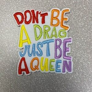 Don't Be a Drag Just Be a Queen iron on patch
